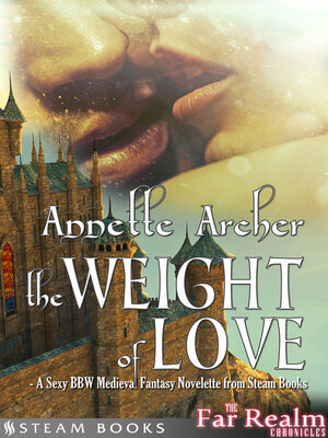 cover image of The Weight of Love--A Sexy BBW Medieval Fantasy Novelette from Steam Books